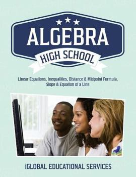 Paperback Algebra: High School Math Tutor Lesson Plans: Linear Equations, Inequalities, DIstance & Midpoint Formula, Slope & Equation of a Line Book