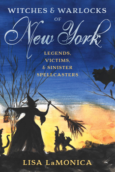 Paperback Witches and Warlocks of New York: Legends, Victims, and Sinister Spellcasters Book