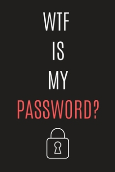 Paperback WTF Is My Password Logbook - My Top Secret Organizer: Keep Your Internet Accounts Secure Book