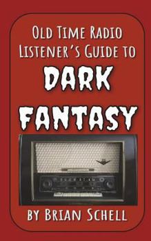 Old-Time Radio Listener's Guide to Dark Fantasy (OTR Listener's Guides Book 1)
