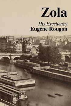 Paperback His Excellency Eugene Rougon: Volume Six in the Rougon-Macquart, a natural and social history of a family in the Second Empire Book