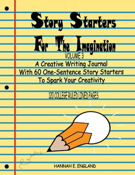 Paperback Story Starters For The Imagination: Volume 3, A Creative Writing Journal With 60 One-Sentence Story Starters To Spark Your Creativity, 8.5 X 11 Colleg Book