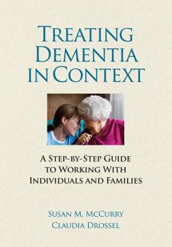 Hardcover Treating Dementia in Context: A Step-By-Step Guide to Working with Individuals and Families Book