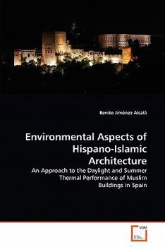 Environmental Aspects of Hispano-Islamic Architecture: An Approach to the Daylight and Summer Thermal Performance of Muslim Buildings in Spain