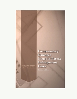Compensatory Damages Issues in Patent Infringement Cases - Second Edition