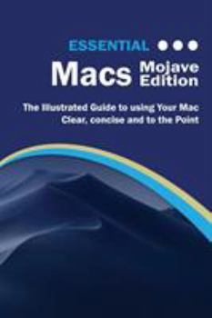 Paperback Essential Macs Mojave Edition: The Illustrated Guide to Using your Mac Book