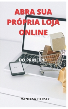 Paperback Abra Sua Pr?pria Loja Online: Do Princ?pio [Portuguese] Book