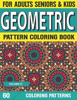 Geometric Pattern Coloring Book: Coloring Book, Fun Coloring Book for Stress Relief and Relaxation Unique Geometric Pattern Adult Coloring Book Geometric Shapes and Patterns Volume-57