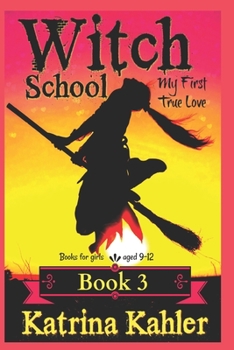 My First True Love (Witch School #3) - Book #3 of the Witch School