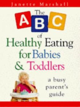 Paperback The ABC of Healthy Eating for Babies and Toddlers: A Busy Parent's Guide Book