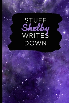 Stuff Shelby Writes Down: Personalized Journal / Notebook (6 x 9 inch) with 110 wide ruled pages inside [Purple Cosmos]