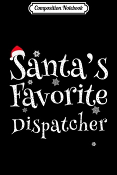 Paperback Composition Notebook: Santa's Favorite Dispatcher Perfect Christmas Gift Journal/Notebook Blank Lined Ruled 6x9 100 Pages Book