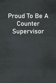 Paperback Proud To Be A Counter Supervisor: Lined Notebook For Men, Women And Co Workers Book
