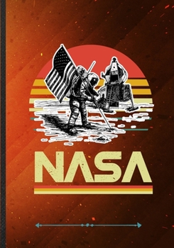 NASA: Funny Outer Space Nasa Lined Notebook Journal For Astronaut Scientist, Unique Special Inspirational Saying Birthday Gift Classic B5 7x10 110 Pages