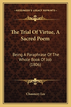 Paperback The Trial of Virtue, a Sacred Poem: Being a Paraphrase of the Whole Book of Job (1806) Book