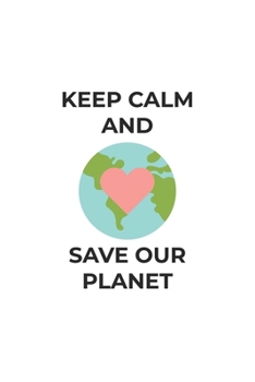 Keep Calm and Save our Planet: Lined Paper Notebook 6x9 inches with 120 pages