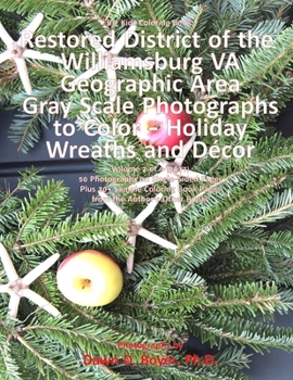 Big Kids Coloring Book: Restored District Williamsburg VA Geographic Area: VA Geographic Area Gray Scale Photos to Color - Holiday Wreaths and D�cor, Volume 2 of 9 - 2017