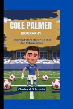 COLE PALMER BIOGRAPHY: Inspiring Future Stars With Skill And Determination