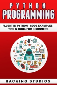Paperback Python Programming: Fluent In Python - Code Examples, Tips & Trick for Beginners Book