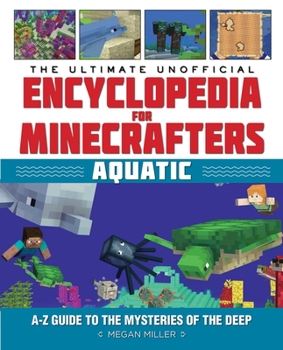 Hardcover The Ultimate Unofficial Encyclopedia for Minecrafters: Aquatic: An A-Z Guide to the Mysteries of the Deep Book