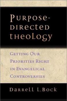 Paperback Purpose-Directed Theology: Getting Our Priorities Right in Evangelical Controversies Book