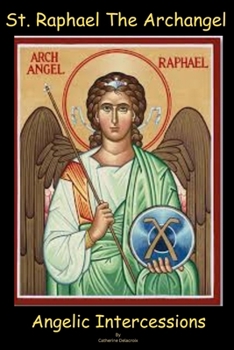 Paperback St. Raphael The Archangel: Angelic Intercession Book