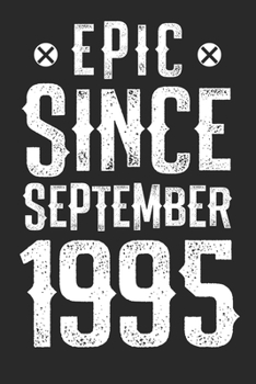 EPIC SINCE SEPTEMBER 1995: funny birthday gift for boy or girl 25th Birthday Gift notebook | 110 Pages | Large 6"X 9" | Blank Lined Journal