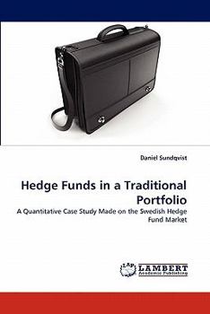 Hedge Funds in a Traditional Portfolio: A Quantitative Case Study Made on the Swedish Hedge Fund Market