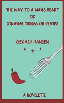 Paperback The Way To A Man's Heart Or Strange Things On Plates: A Novelette Book