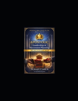 Apostolic Leadership & Succession Planning: Leadership Certificate Program (ABI Specialization Track) (Apostolic Bible Institute – Specialization Series)