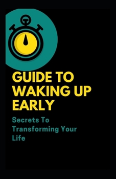 Paperback Guide To Waking Up Early: Secrets To Transforming Your Life Book