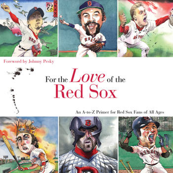 Hardcover For the Love of the Red Sox: An A-To-Z Primer for Red Sox Fans of All Ages Book