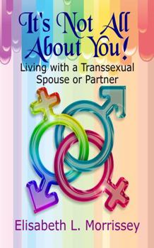 Paperback It's Not All about You : Living with a Transsexual Souse or Partner Book