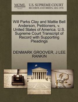 Paperback Will Parks Clay and Mattie Bell Anderson, Petitioners, V. United States of America. U.S. Supreme Court Transcript of Record with Supporting Pleadings Book