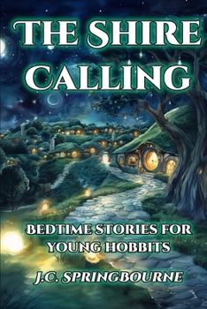 The Shire Calling: Bedtime stories for young hobbits (Calling - Fantasy Bedtime stories for children)