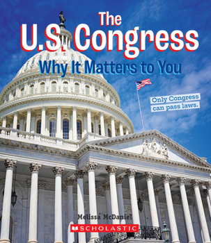 The U.S. Congress: Why it Matters to You (A True Book: Why It Matters) - Book  of the A True Book