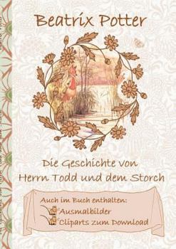 Paperback Die Geschichte von Herrn Todd und dem Storch (inklusive Ausmalbilder und Cliparts zum Download): Deutsche Erstveröffentlichung: The Tale of the Fox an [German] Book