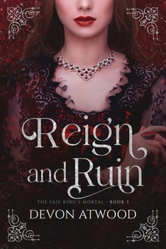 Reign and Ruin (The Faie King's Mortal) - Book #3 of the Faie King's Mortal