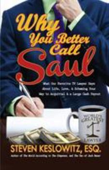 Paperback Why You Better Call Saul: What Our Favorite TV Lawyer Says About Life, Love, and Scheming Your Way to Acquittal and a Large Cash Payout Book