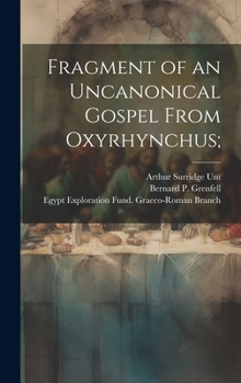 Hardcover Fragment of an uncanonical Gospel from Oxyrhynchus; [Greek] Book