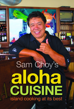 Hardcover Sam Choy's Aloha Cuisine: Island Coking at Its Best Book