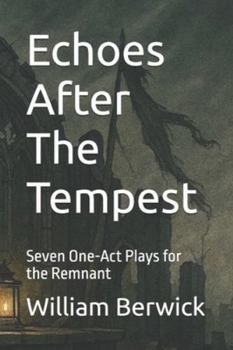 Paperback Echoes After The Tempest: Seven One-Act Plays for the Remnant Book