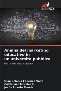 Analisi del marketing educativo in un'università pubblica: Una visione verso il risultato (Italian Edition)