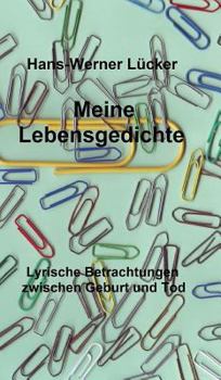 Meine Lebensgedichte: Lyrische Betrachtungen zwischen Geburt und Tod