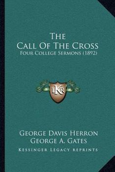 Paperback The Call Of The Cross: Four College Sermons (1892) Book