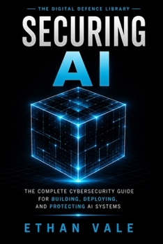 Cybersecurity for AI: The Complete Cybersecurity Guide for Building, Deploying, and Protecting AI, LLM, RAG, Agentic AI, and Machine Learning Systems (The Digital Defence Library)
