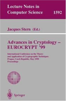 Advances in Cryptology - EUROCRYPT '99: International Conference on the Theory and Application of Cryptographic Techniques, Prague, Czech Republic, May 2-6, 1999, Proceedings