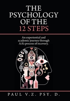 Hardcover The Psychology of the 12 Steps: An Experiential and Academic Journey Through Aa's Process of Recovery. Book