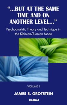 Paperback But at the Same Time and on Another Level: Psychoanalytic Theory and Technique in the Kleinian/Bionian Mode Book