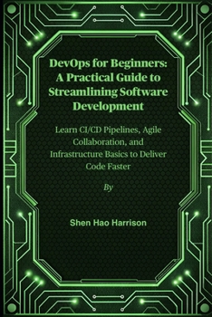 Paperback DevOps for Beginners: A Practical Guide to Streamlining Software Development: Learn CI/CD Pipelines, Agile Collaboration, and Infrastructure Basics to Book